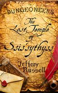 The Lost Temple of Ssis'sythyss (The Dungeoneers #3) by Jeffery Russell