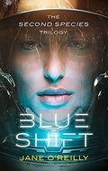 Blue Shift (The Second Species Trilogy #1) by Jane O'Reilly