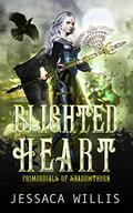 Blighted Heart (Primordials of Shadowthorn #2) by Jessaca Willis
