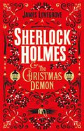 Sherlock Holmes & the Christmas Demon (James Lovegrove's Sherlock Holmes #4) by James Lovegrove