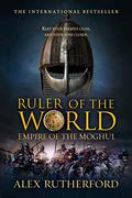 Ruler of the World (Empire of the Moghul #3) by Alex Rutherford