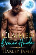 Claimed by the Demon Hunter (Guardians of Humanity #1) by Harley James