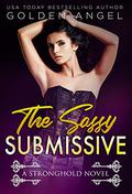 The Sassy Submissive by Golden Angel