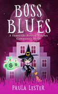 Boss Blues (Sunnyside Retired Witches Community #5) by Paula Lester