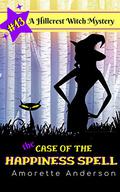The Case of the Happiness Spell (Hillcrest Witch Mysteries #13) by Amorette Anderson