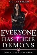 Everyone Has Their Demons (Here Witchy Witchy #6) by A.L. Kessler