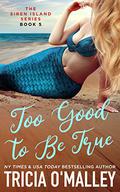 Too Good to Be True by Tricia O'Malley
