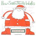 How Santa Really Works by Alan Snow