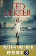 Water Walker - Episode 3 (The Outlaw Chronicles #2.3) by Ted Dekker