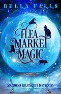 Flea Market Magic (Southern Relics #1) by Bella Falls