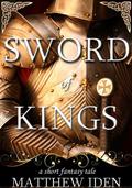 The Sword of Kings by Matthew Iden