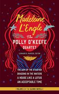 Madeleine l'Engle: The Polly O'Keefe Quartet  (Loa #310): The Arm of the Starfish / Dragons in the Waters / A House Like a Lotus / An Acceptable Time  (Library of America) by Madeleine L'Engle