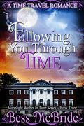 Following You Through Time  (Moonlight Wishes in Time Series) by Bess McBride