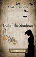 Out of the Shadows (Broken Gears #1) by Dana Fraedrich