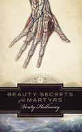 Beauty Secrets of the Martyrs by Verity Holloway