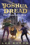 Joshua Dread: The Dominion Key (Joshua Dread #3) by Lee Bacon