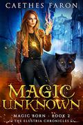 Magic Unknown (The Elustria Chronicles: Magic Born #2) by Caethes Faron