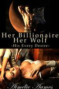 Her Billionaire, Her Wolf: His Every Desire (Her Billionaire, Her Wolf #1) by Aimélie Aames