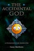 The Accidental God (A Pygmalion Fail #1) by Casey Matthews