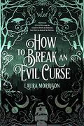 How to Break an Evil Curse (Chronicles of Fritillary #1) by Laura Morrison