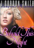 Behold This Night (Vampires of Livix Trilogy #3) by J. Gordon Smith