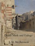 Death Mask and Eulogy by J.M. McDermott