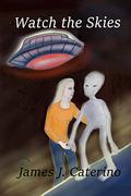 Watch the Skies by James J. Caterino