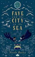 Faye and the City in the Sea (Faye and the Ether #2) by Nicole Bailey