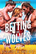 Betting on Wolves (Shifter Country Wolves #2) by Dakota West