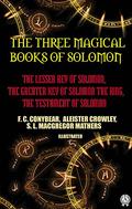 The Three Magical Books of Solomon. Illustrated: The Lesser Key of Solomon, The Greater Key of Solomon the King, The Testament of Solomon by Aleister Crowley