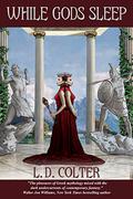 While Gods Sleep by L.D. Colter