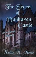 The Secret of Dunhaven Castle: A Cate Kensie Mystery by Nellie H. Steele