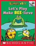 Let's Play Make Bee-Lieve (Bumble and Bee #2) by Ross Burach