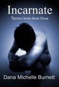 Incarnate (Spiritus #3) by Dana Michelle Burnett