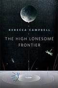 The High Lonesome Frontier by Rebecca Campbell