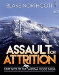 Assault or Attrition (The Arena Mode Saga #2) by Blake Northcott