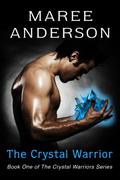 The Crystal Warrior (Crystal Warrior #1) by Maree Anderson