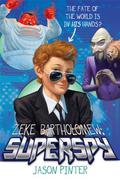Zeke Bartholomew: Superspy! (Zeke Bartholomew #1) by Jason Pinter