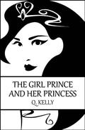 The Girl Prince and Her Princess by Q. Kelly
