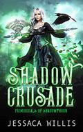Shadow Crusade (Primordials of Shadowthorn #1) by Jessaca Willis