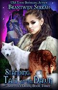 Standing Tall at the Dawn (Shifter's Dawn #3) by Brantwijn Serrah