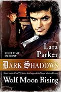 Dark Shadows: Wolf Moon Rising (Dark Shadows #3) by Lara Parker