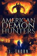 American Demon Hunters: An Urban Fantasy Supernatural Thriller by J. Thorn