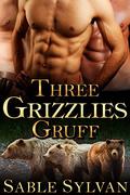 Three Grizzlies Gruff by Sable Sylvan