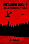 The Battle For New York (Invasion USA #2) by T.I. Wade