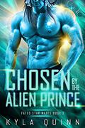Chosen by the Alien Prince (Fated Star Mates #3) by Kyla Quinn