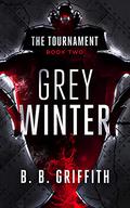 Grey Winter (The Tournament Series #2) by B.B. Griffith