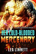 Her Cold-Blooded Mercenary (Levekk Invaders #3) by Lea Linnett
