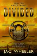 Divided (The United Trilogy #2) by Jaci Wheeler