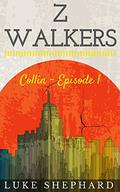 Z Walkers: Collin – Episode 1 (Z Walkers #1) by Luke Shephard